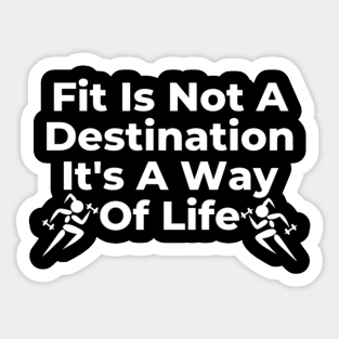 Fitness is not a destination it's a way of life Sticker